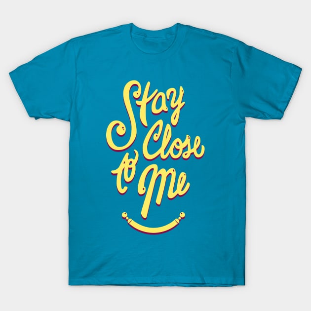 Stay Close to Me (YP) T-Shirt by MarMuller